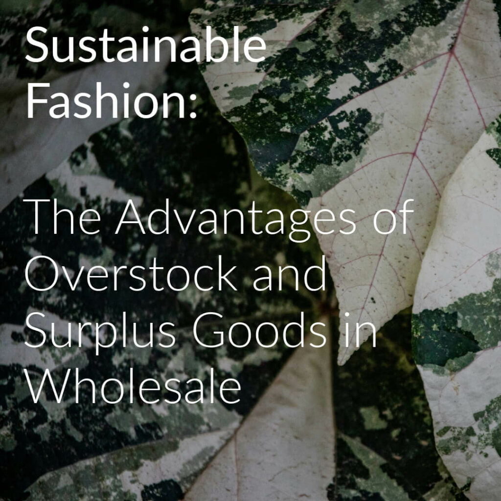 Sustainable Fashion: The Advantages of Overstock and Surplus Goods in Wholesale text with leaves background